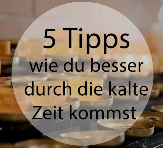 5 Tipss wie du besser durch die kalte Zeit kommst