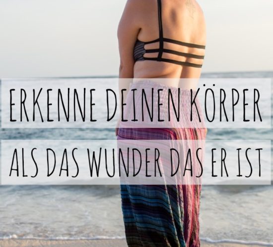 Erkenne deinen Körper als das Wunder das er ist